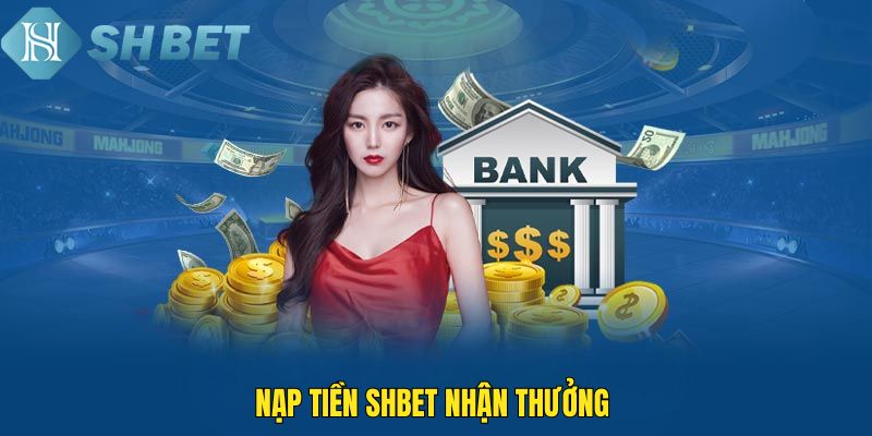 Nạp tiền SHBET nhận thưởng